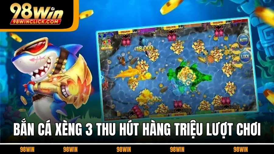 Vì Sao Bắn cá xèng 3 Thu Hút Hàng Triệu Lượt Chơi?