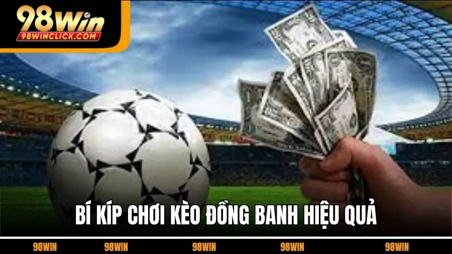 Bí Kíp Chơi Kèo Đồng Banh Hiệu Quả