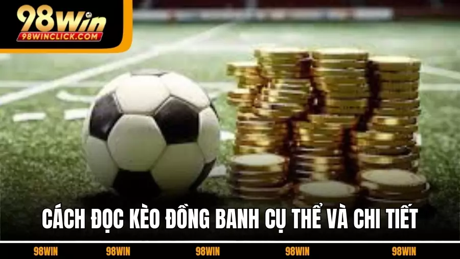 Cách đọc kèo đồng banh cụ thể và chi tiết