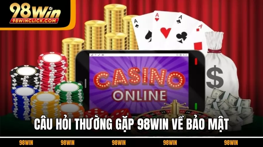 Câu Hỏi Thường Gặp 98Win Về Bảo Mật Và Tài Khoản