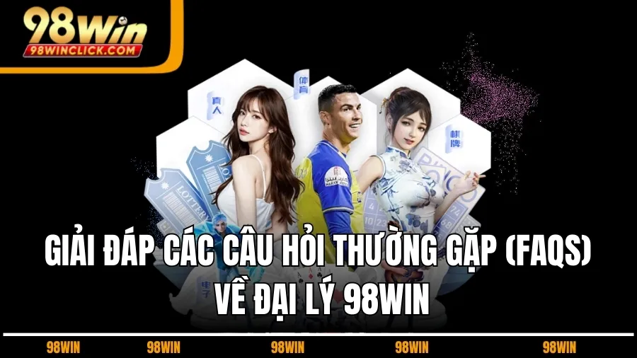 Giải Đáp Các Câu Hỏi Thường Gặp (FAQs) Về Đại Lý 98WIN