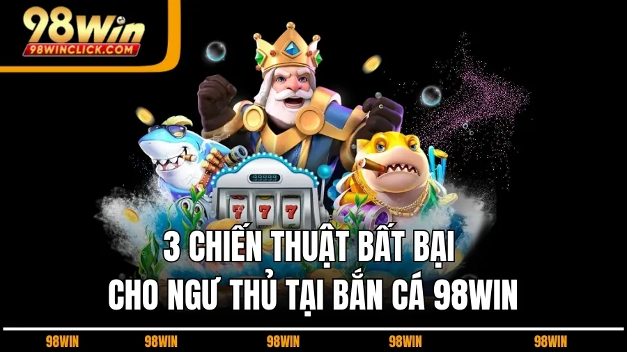 Sự Kiện Khuyến Mãi Ưu Đãi Tại Bắn Cá 98WIN