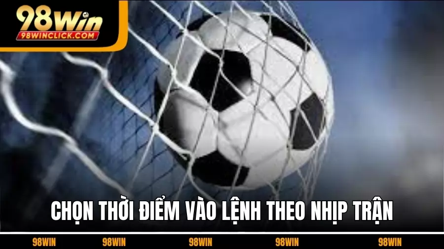 Chọn thời điểm vào lệnh theo nhịp trận