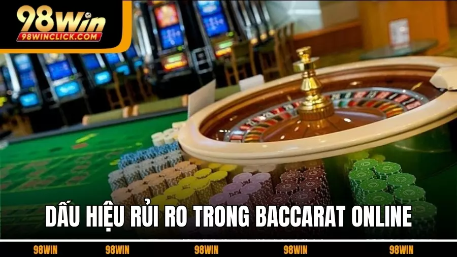 Dấu Hiệu Nhận Biết Rủi Ro Trong Baccarat Online