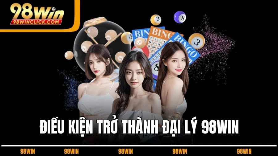 Điều kiện trở thành Đại lý 98WIN