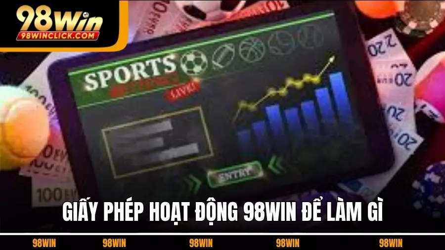 Giấy Phép Hoạt Động 98WIN Mục Đích Để Làm Gì