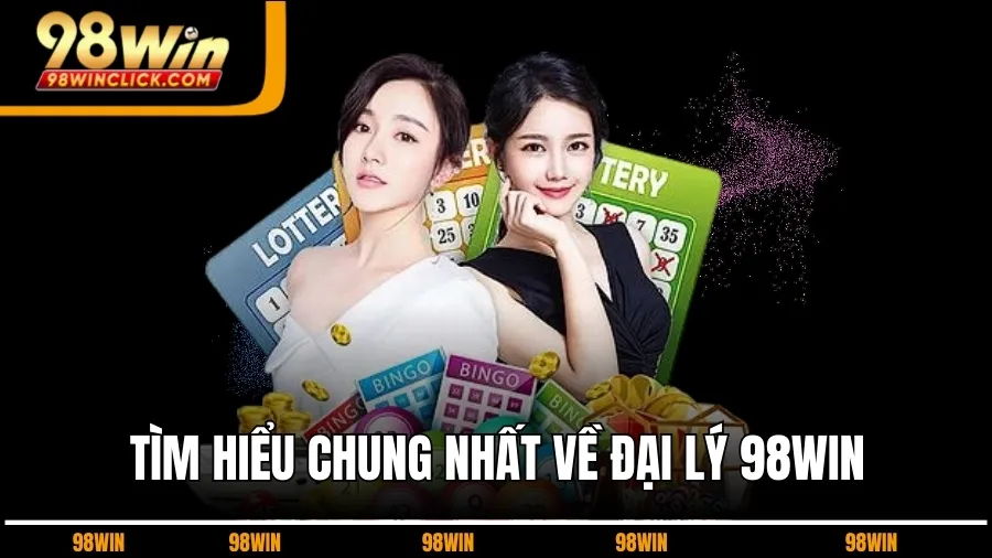 Tìm Hiểu Chung Nhất Về Đại Lý 98WIN