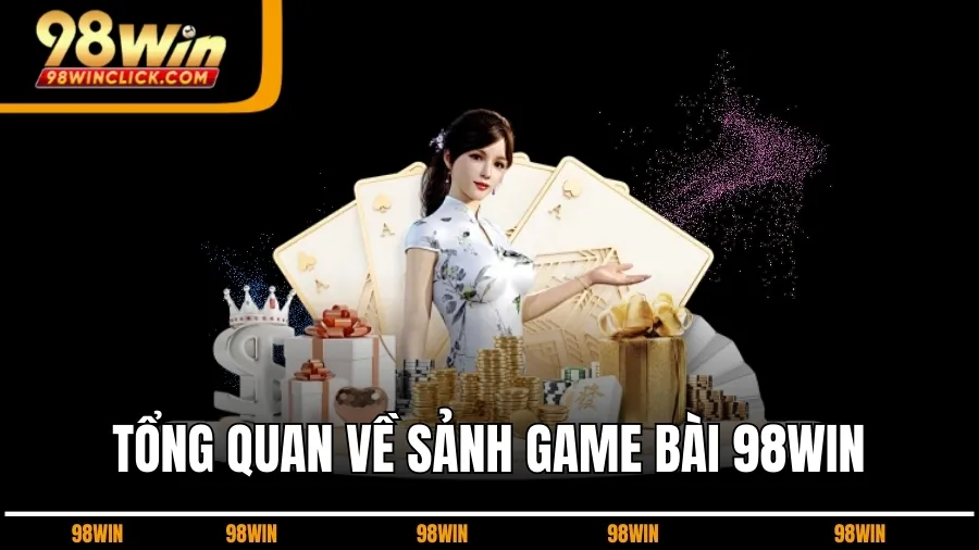 Tổng Quan Về Sảnh Game Bài 98WIN