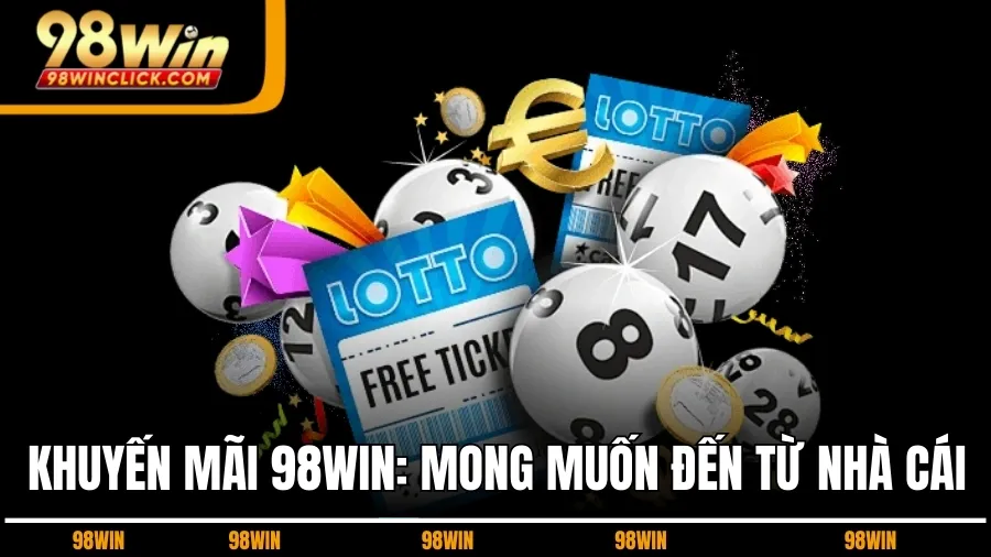 Khuyến Mãi 98WIN: Mong Muốn Đến Từ Nhà Cái