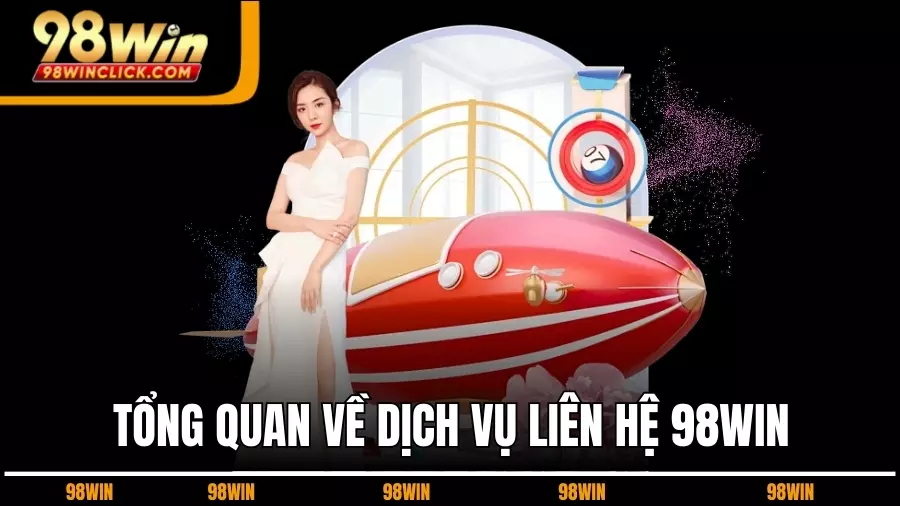 Tổng Quan Về Dịch Vụ Liên Hệ 98WIN