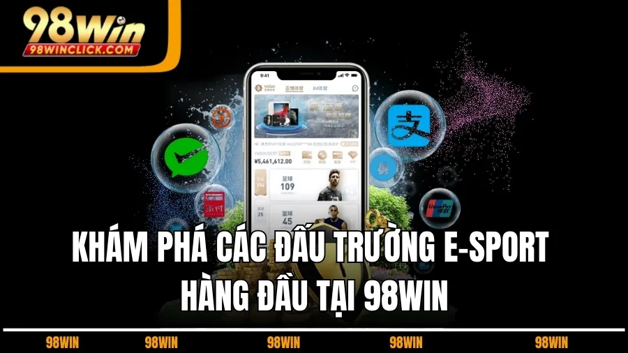 Khám Phá Các Đấu Trường E-Sport Hàng Đầu Tại 98WIN