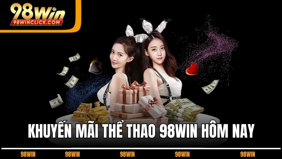 Khuyến Mãi Thể Thao 98WIN Hôm Nay