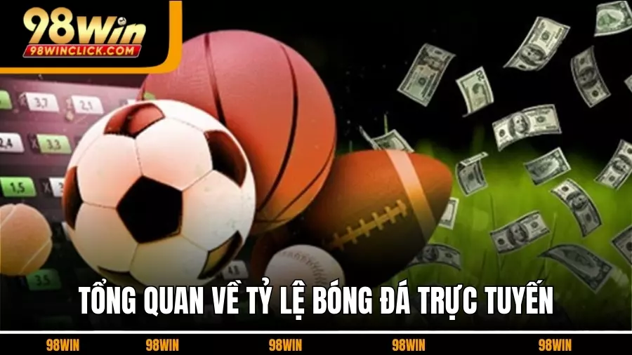 Tổng quan về Tỷ Lệ Bóng Đá Trực Tuyến 98WIN