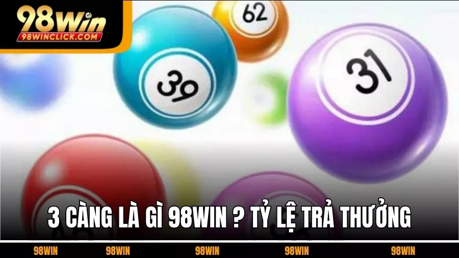 3 Càng Là Gì? Tỷ Lệ Trả Thưởng Bao Nhiêu?