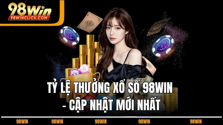 Tỷ Lệ Thưởng Xổ Số 98WIN - Cập Nhật Mới Nhất