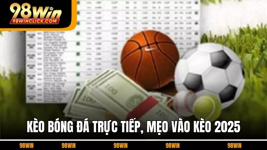 Kèo Bóng Đá Trực Tiếp, Cách Đọc Tỷ Lệ Và Mẹo Vào Kèo 2025