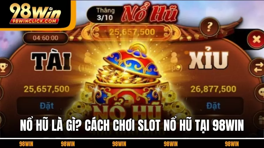 Nổ Hũ Là Gì? Cách Chơi Slot Nổ Hũ Cho Người Mới Tại 98Win