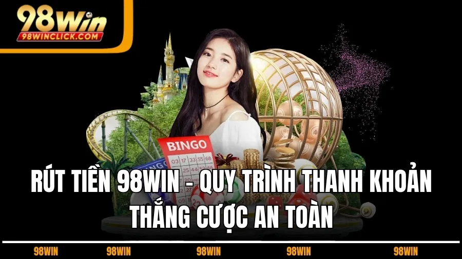 Thao Tác Rút Tiền 98WIN