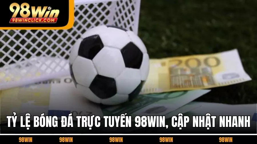 Tỷ Lệ Bóng Đá Trực Tuyến 98WIN, Cập Nhật Nhanh Và Chính Xác 2025